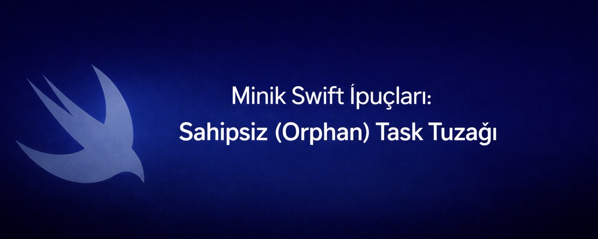 Minik Swift İpuçları: Sahipsiz (Orphan) Task Tuzağı