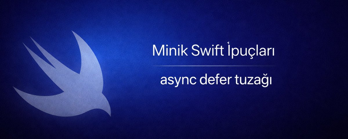 Minik Swift İpuçları — async defer tuzağı